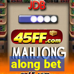 along bet